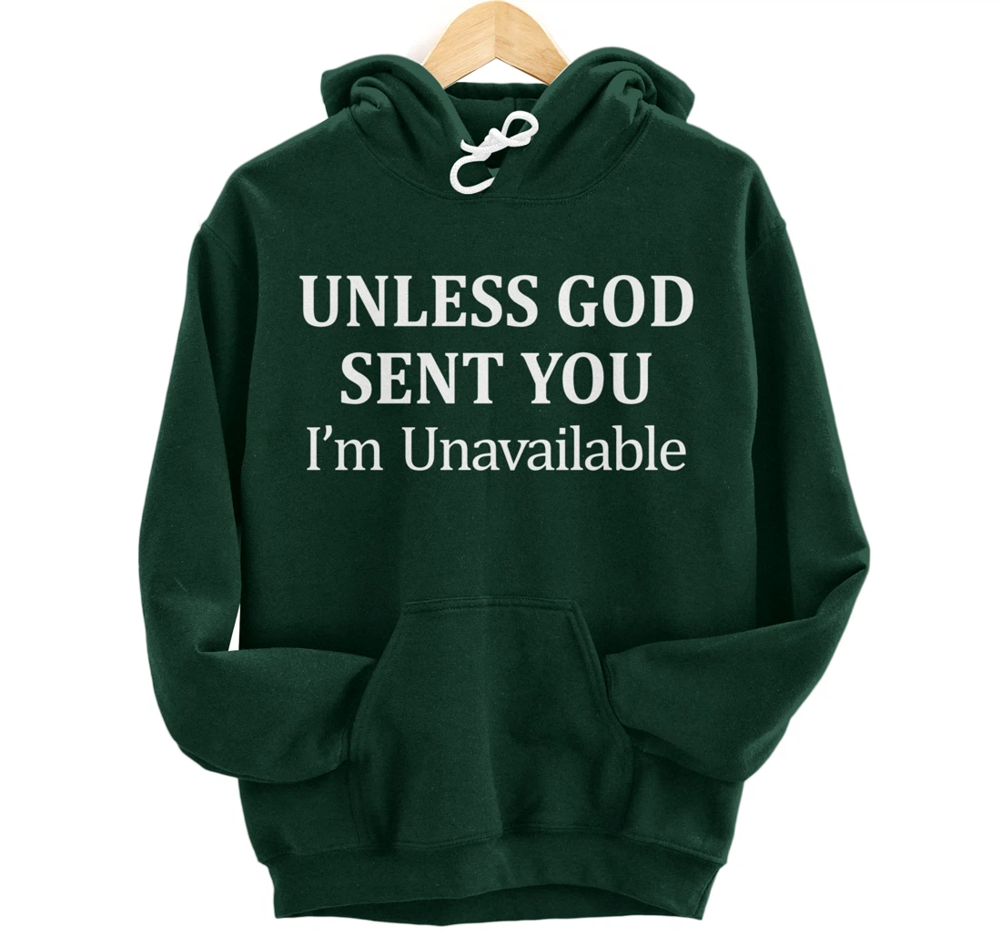 Unless God Sent You - I'm Unavailable - Pullover Hoodie