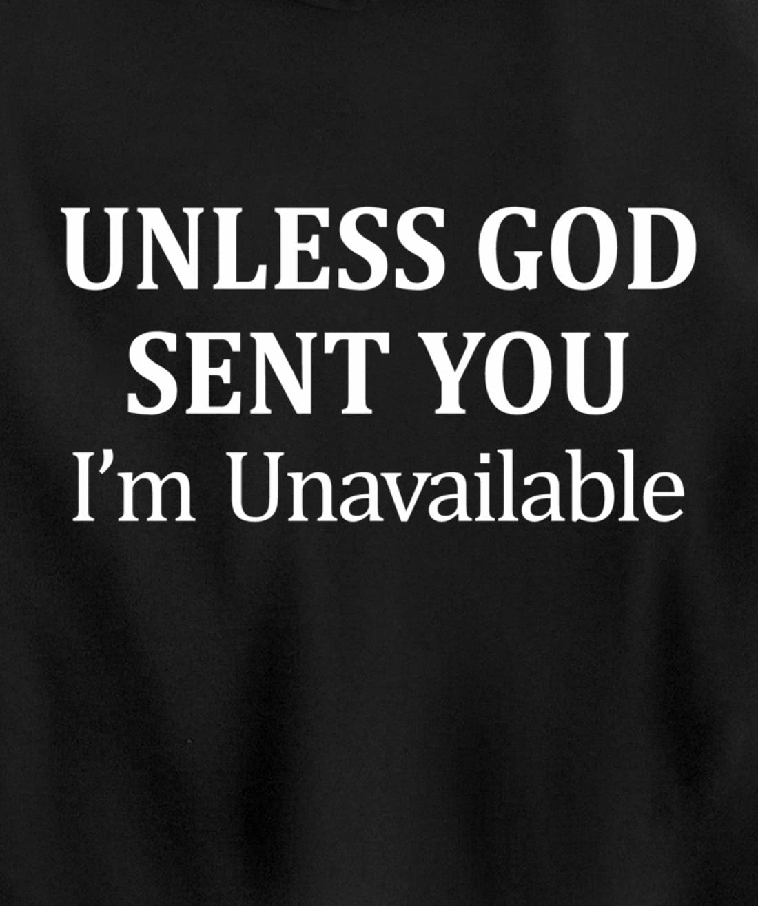 Unless God Sent You - I'm Unavailable - Pullover Hoodie