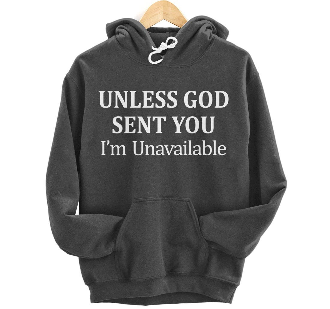 Unless God Sent You - I'm Unavailable - Pullover Hoodie
