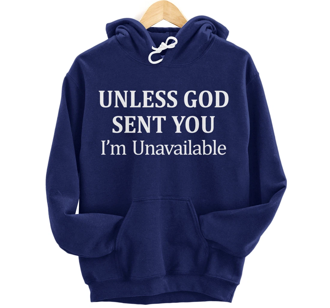 Unless God Sent You - I'm Unavailable - Pullover Hoodie