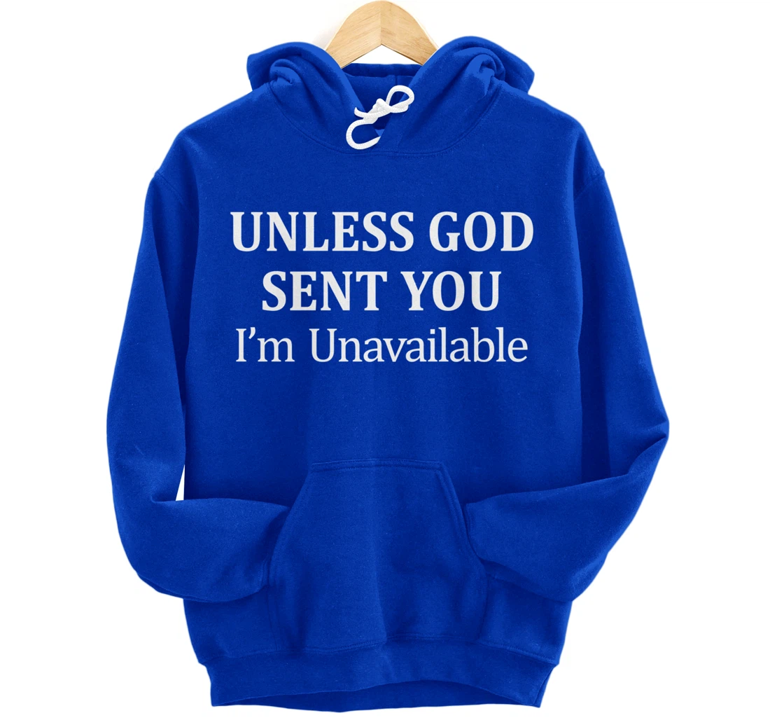 Unless God Sent You - I'm Unavailable - Pullover Hoodie