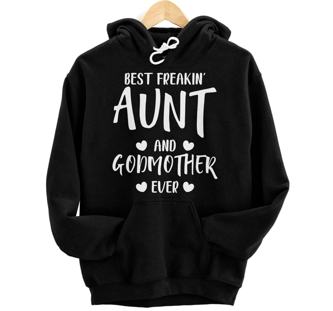 Best Freakin' Aunt and Godmother Ever - Funny Auntie Pullover Hoodie