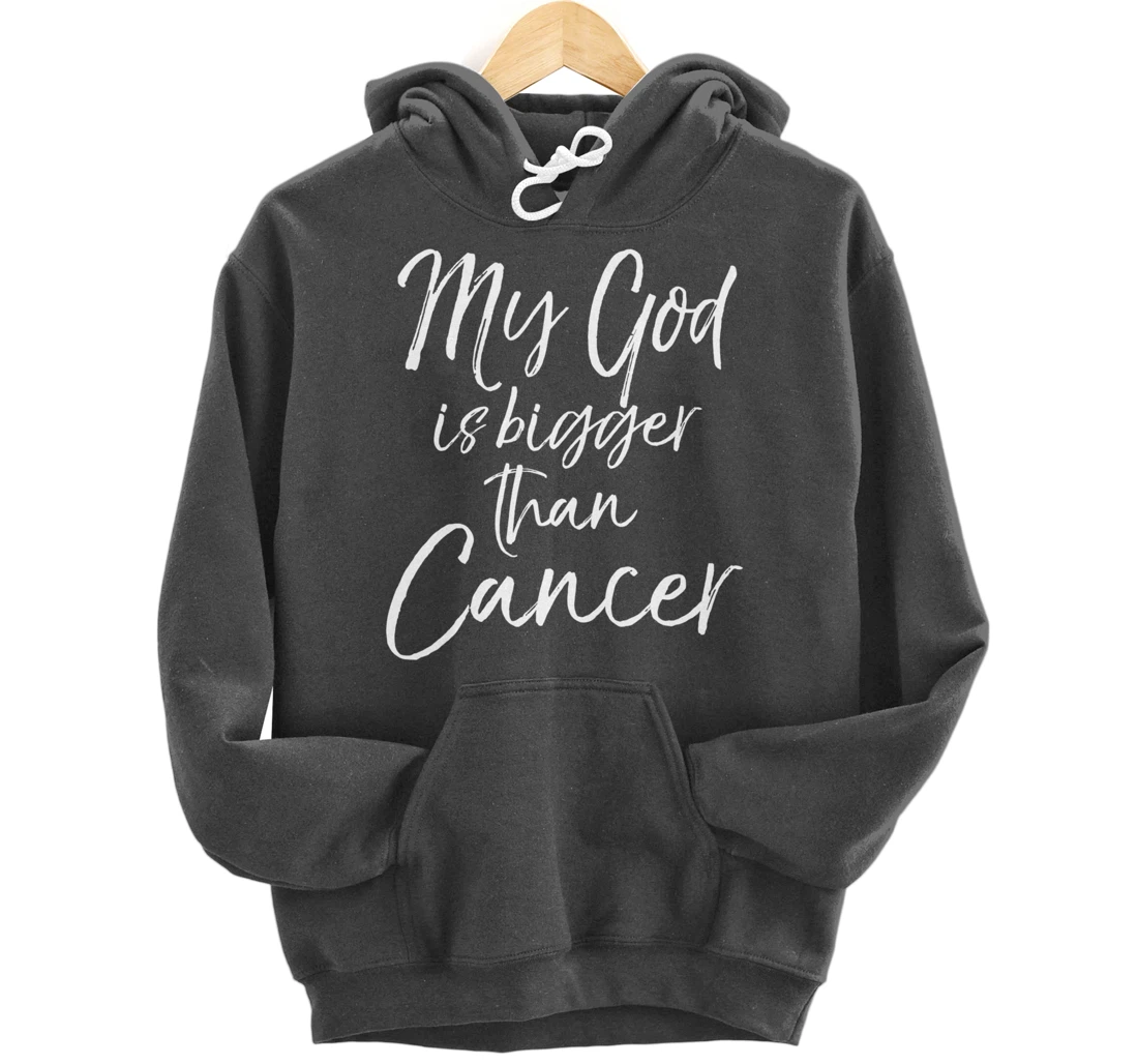 Christian Faith Saying Gift My God is Bigger than Cancer Pullover Hoodie