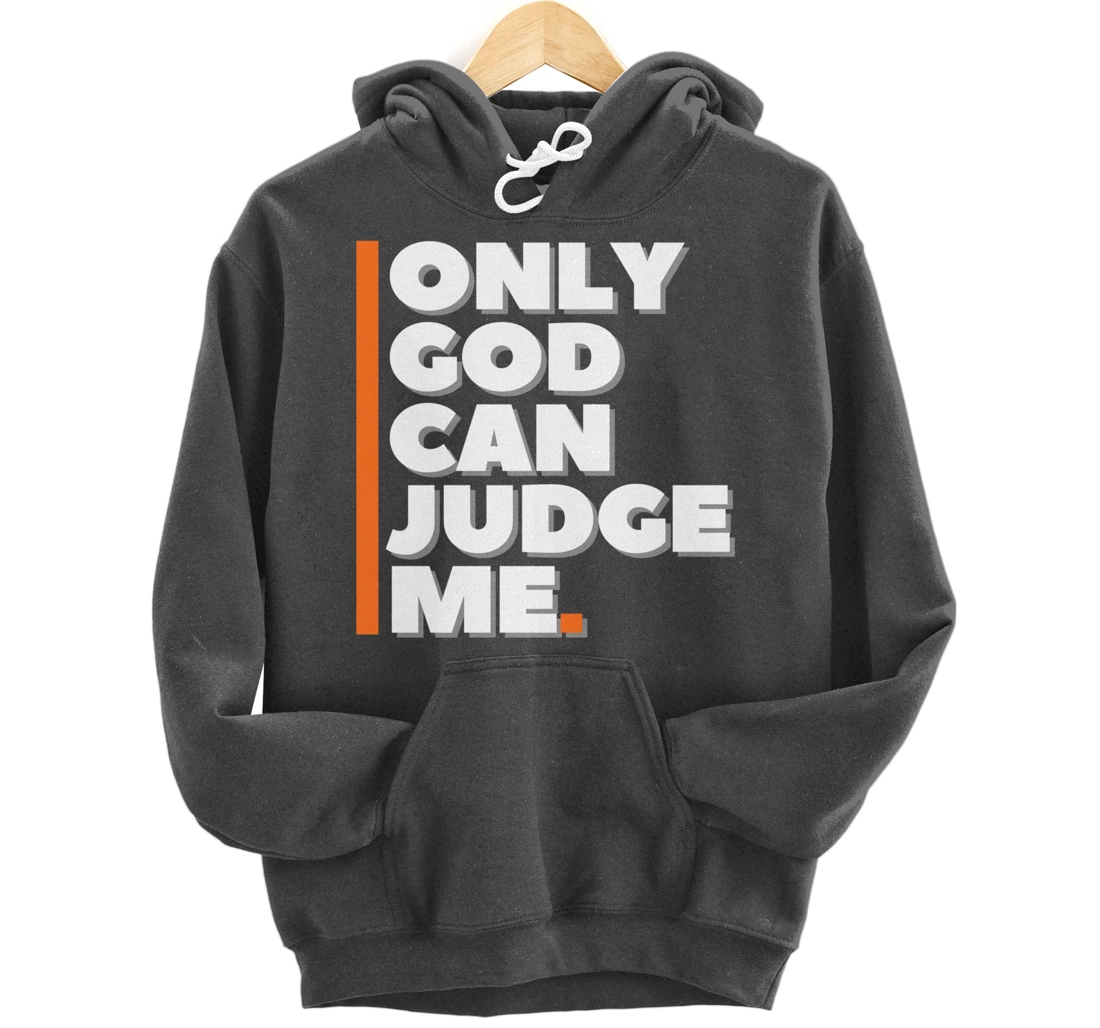 Only God Can Judge Me Pullover Hoodie