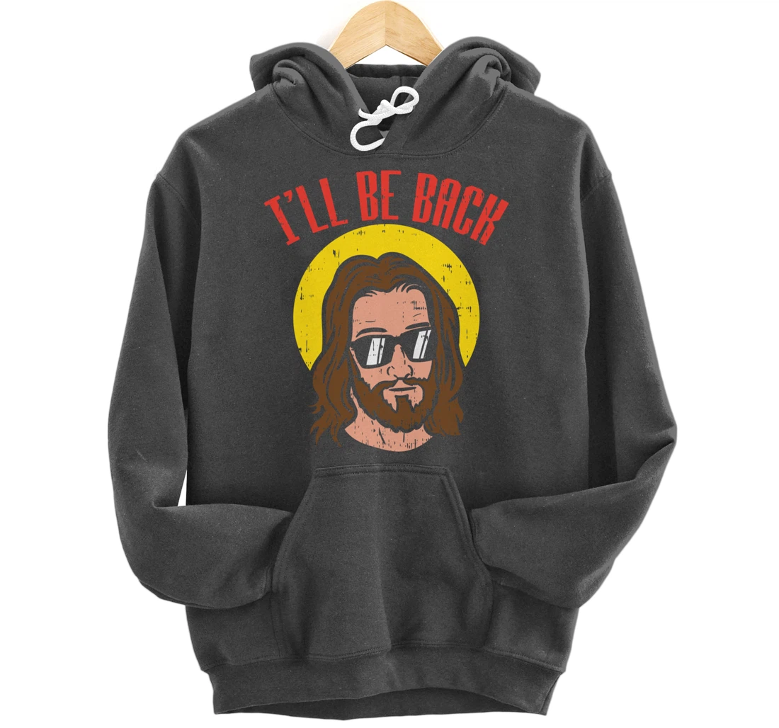 Ill Be Back Jesus Cool God Christ Religious Christian Gift Pullover Hoodie