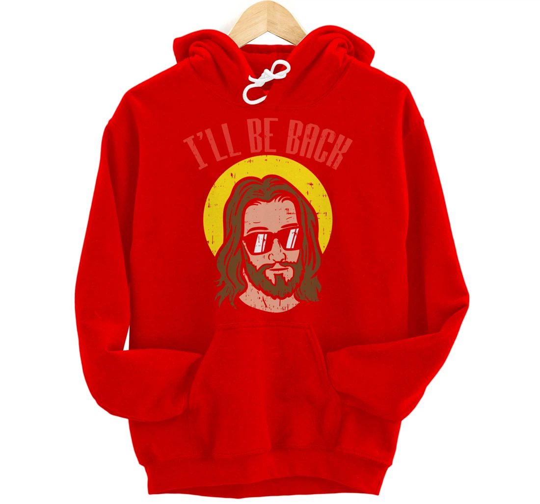 Ill Be Back Jesus Cool God Christ Religious Christian Gift Pullover Hoodie