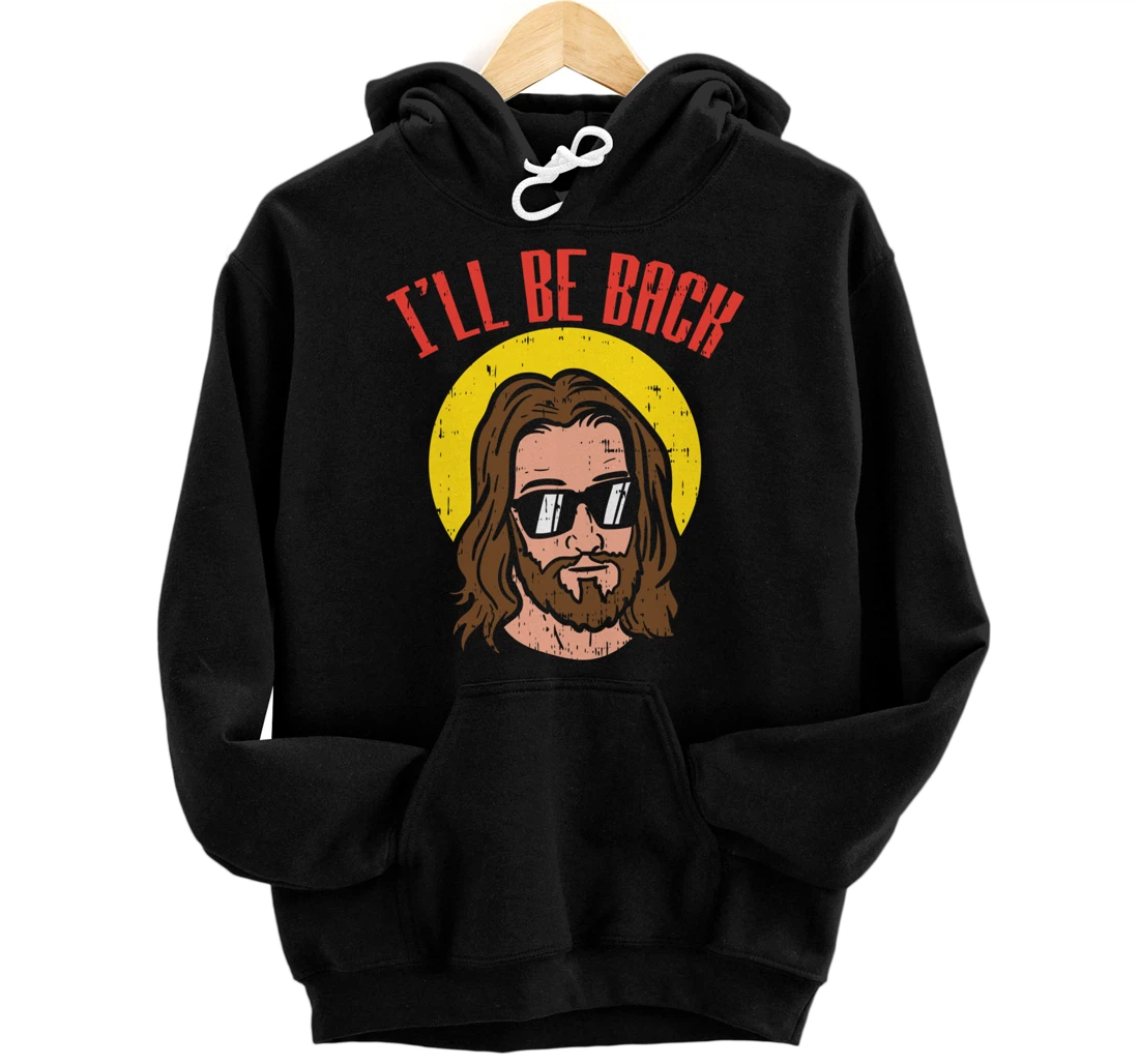 Ill Be Back Jesus Cool God Christ Religious Christian Gift Pullover Hoodie