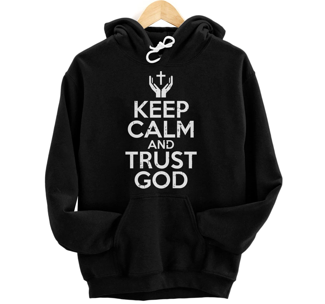 Keep Calm Trust God Jesus Faith Religious Christian Gift Pullover Hoodie