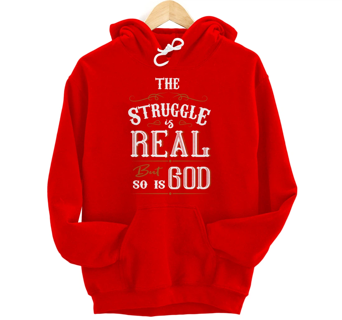 Religion The Struggle Is Real But So Is God Love For Jesus Pullover Hoodie