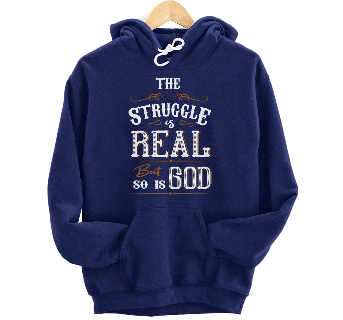 Religion The Struggle Is Real But So Is God Love For Jesus Pullover Hoodie