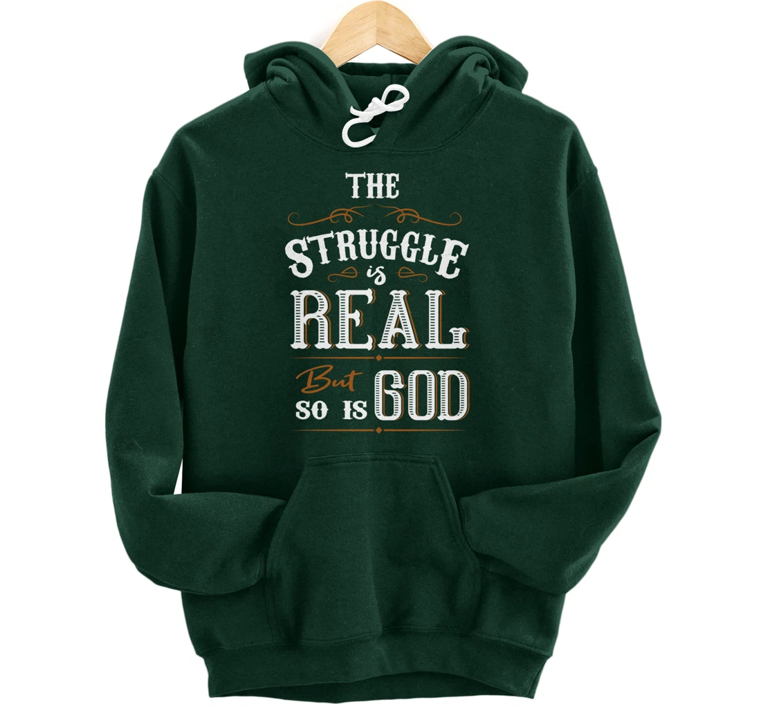 Religion The Struggle Is Real But So Is God Love For Jesus Pullover Hoodie