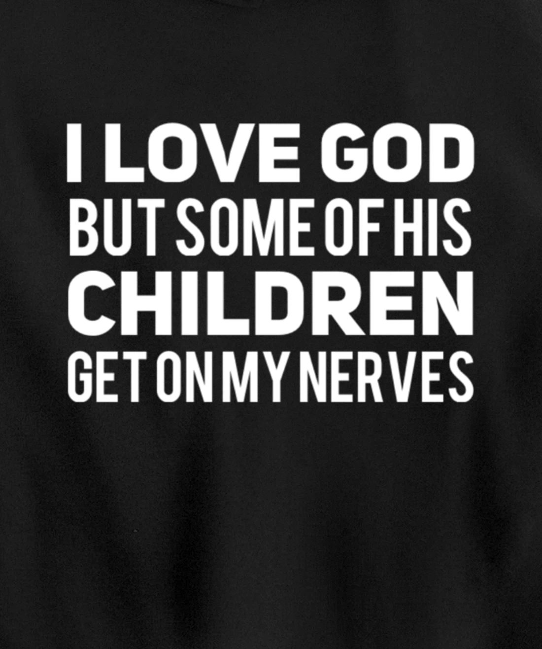 I Love God But Some Of His Children Get On My Nerves Funny Pullover Hoodie