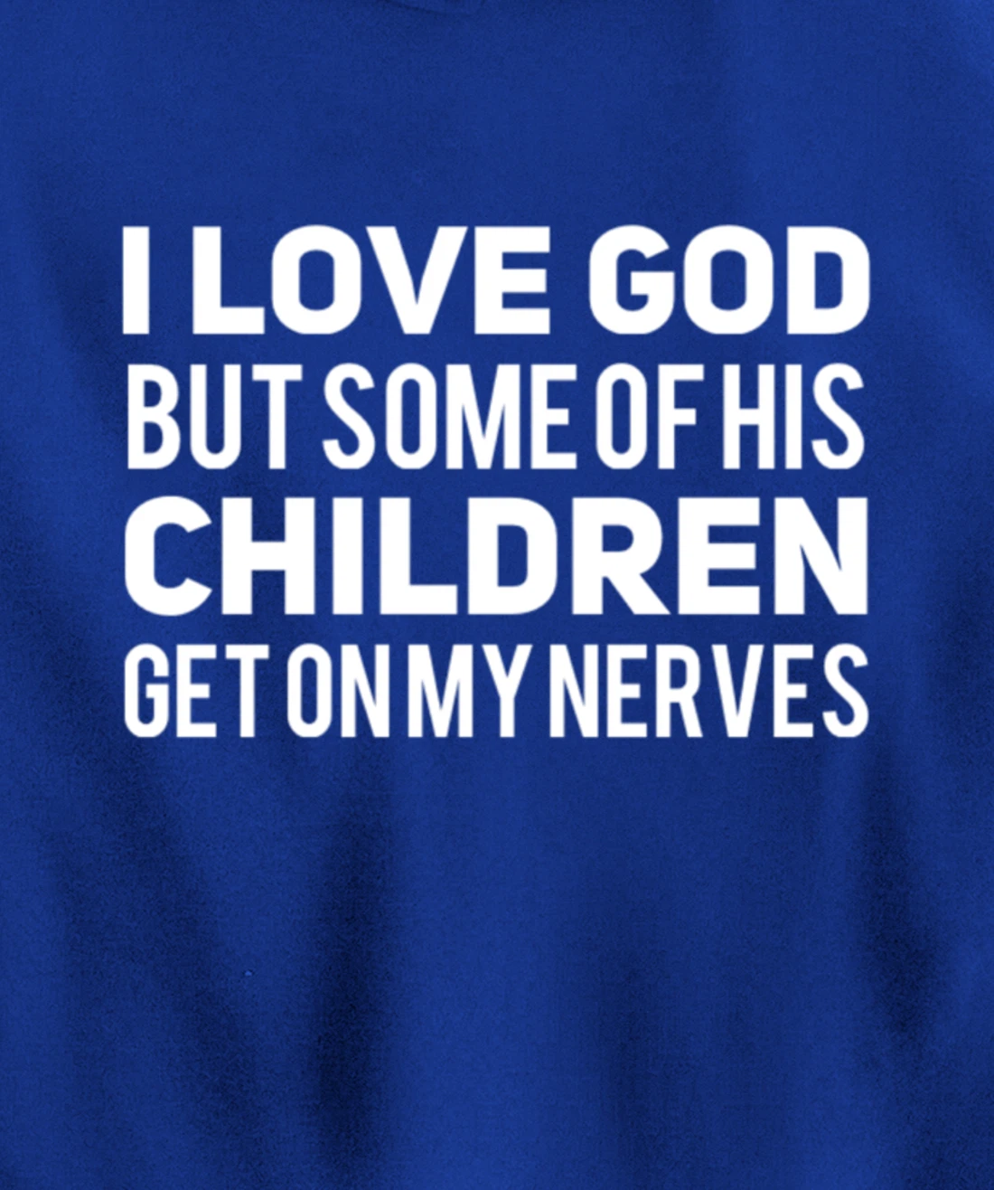 I Love God But Some Of His Children Get On My Nerves Funny Pullover Hoodie