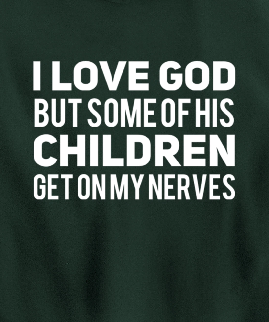 I Love God But Some Of His Children Get On My Nerves Funny Pullover Hoodie