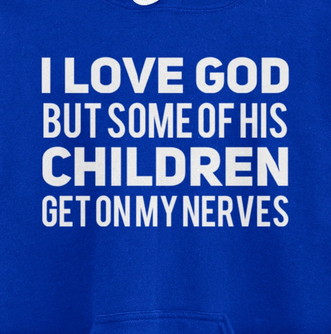 I Love God But Some Of His Children Get On My Nerves Funny Pullover Hoodie