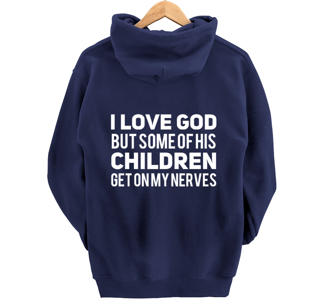 I Love God But Some Of His Children Get On My Nerves Funny Pullover Hoodie