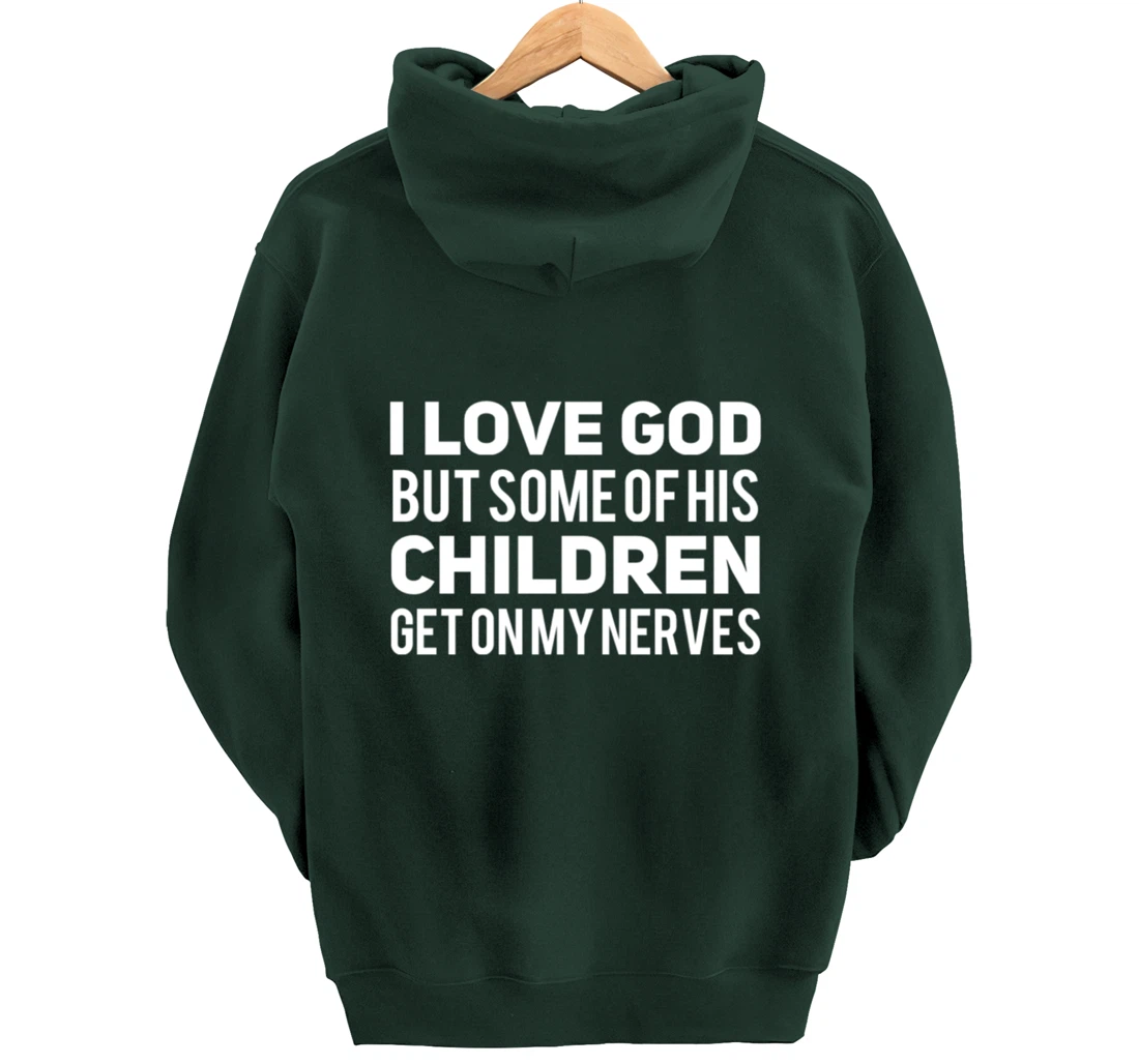 I Love God But Some Of His Children Get On My Nerves Funny Pullover Hoodie