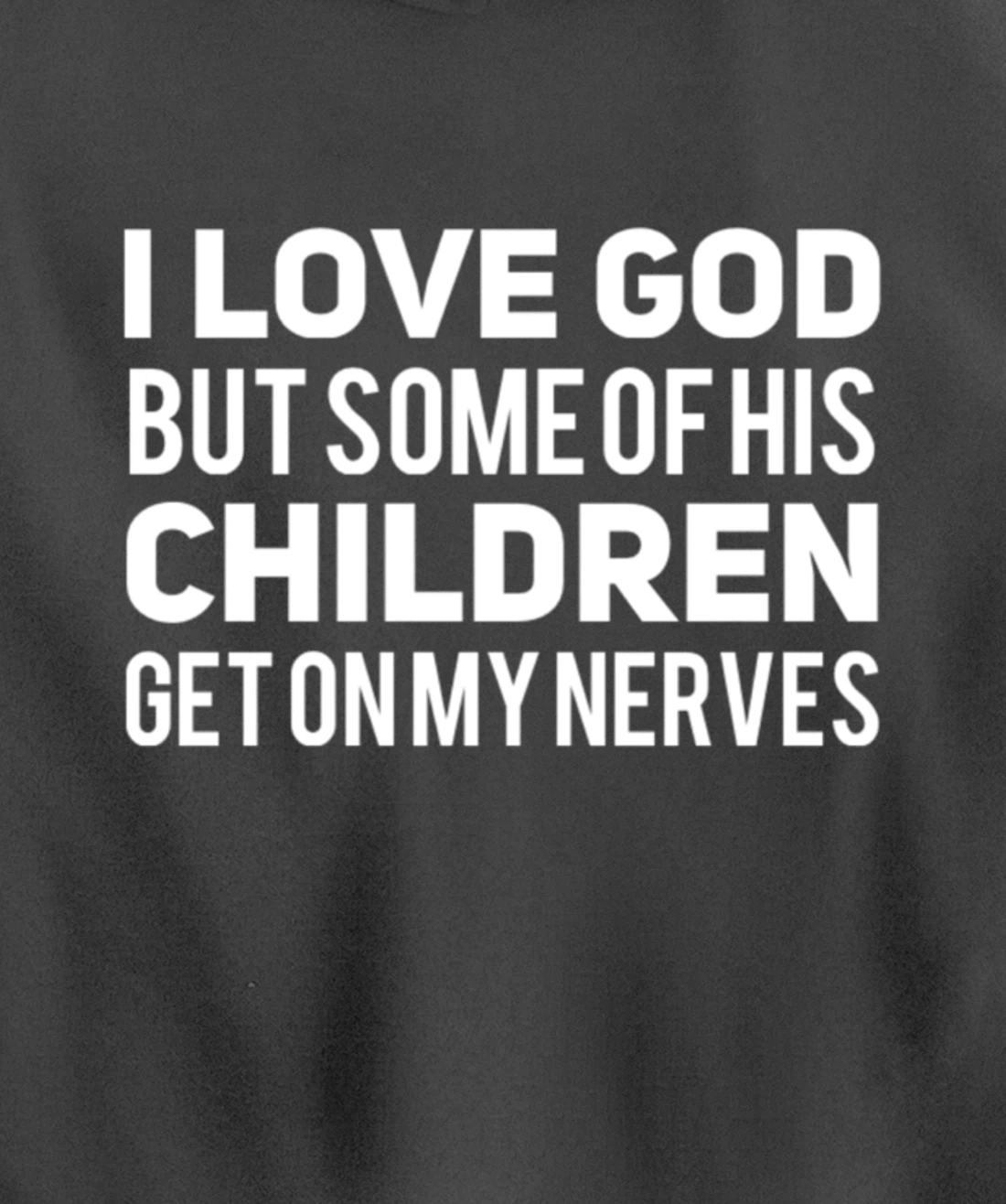 I Love God But Some Of His Children Get On My Nerves Funny Pullover Hoodie