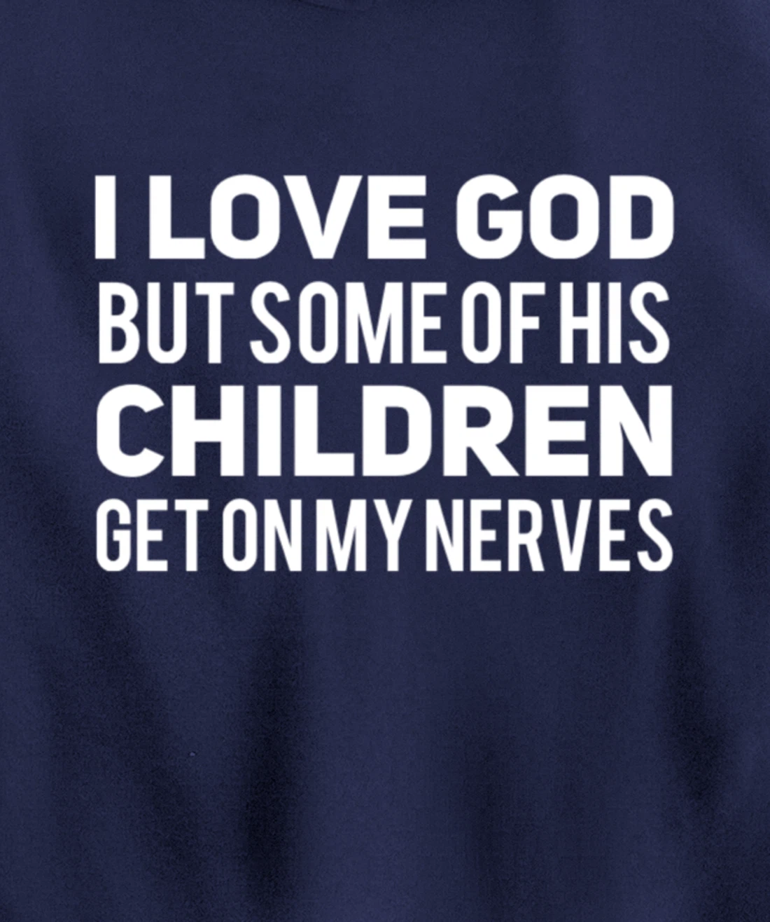 I Love God But Some Of His Children Get On My Nerves Funny Pullover Hoodie