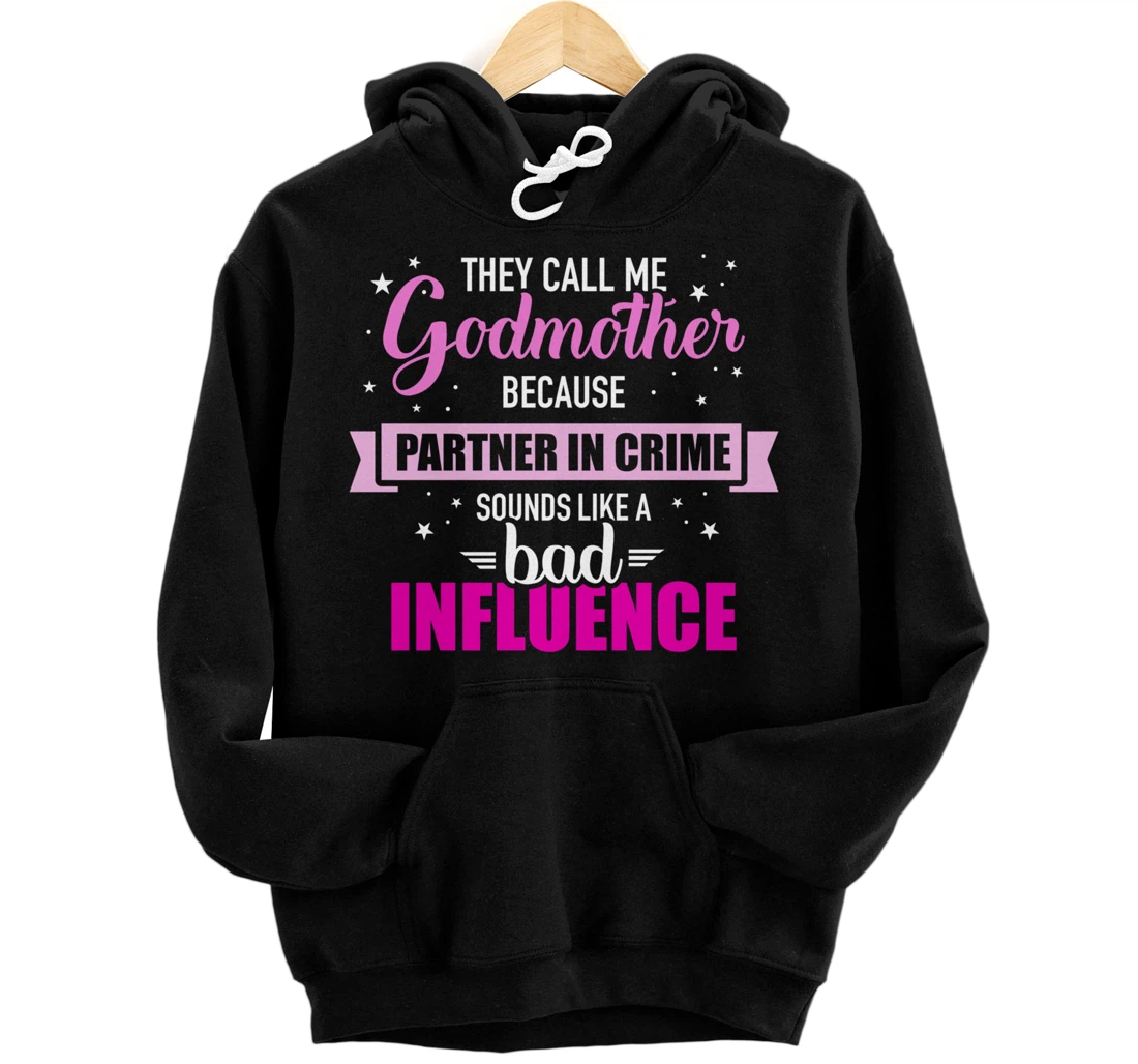 Godmother because partner in crime sounds like bad influence Pullover Hoodie