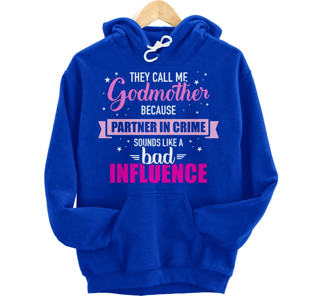 Godmother because partner in crime sounds like bad influence Pullover Hoodie