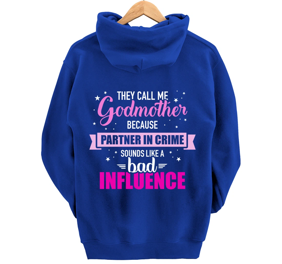 Godmother because partner in crime sounds like bad influence Pullover Hoodie