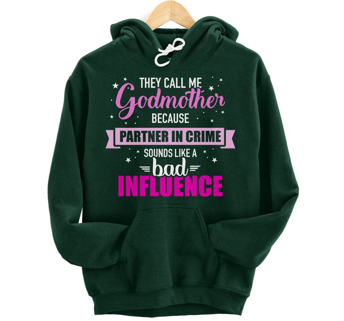 Godmother because partner in crime sounds like bad influence Pullover Hoodie
