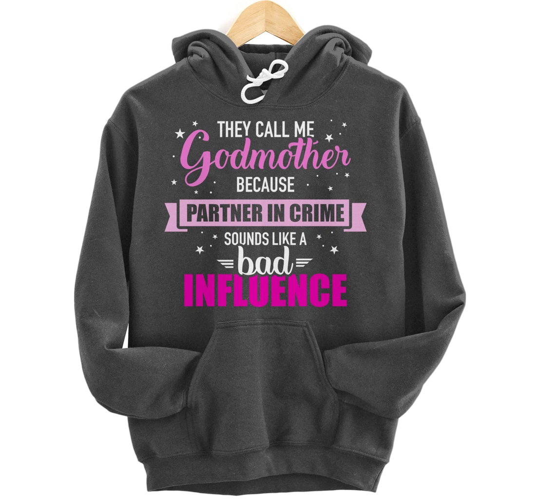 Godmother because partner in crime sounds like bad influence Pullover Hoodie