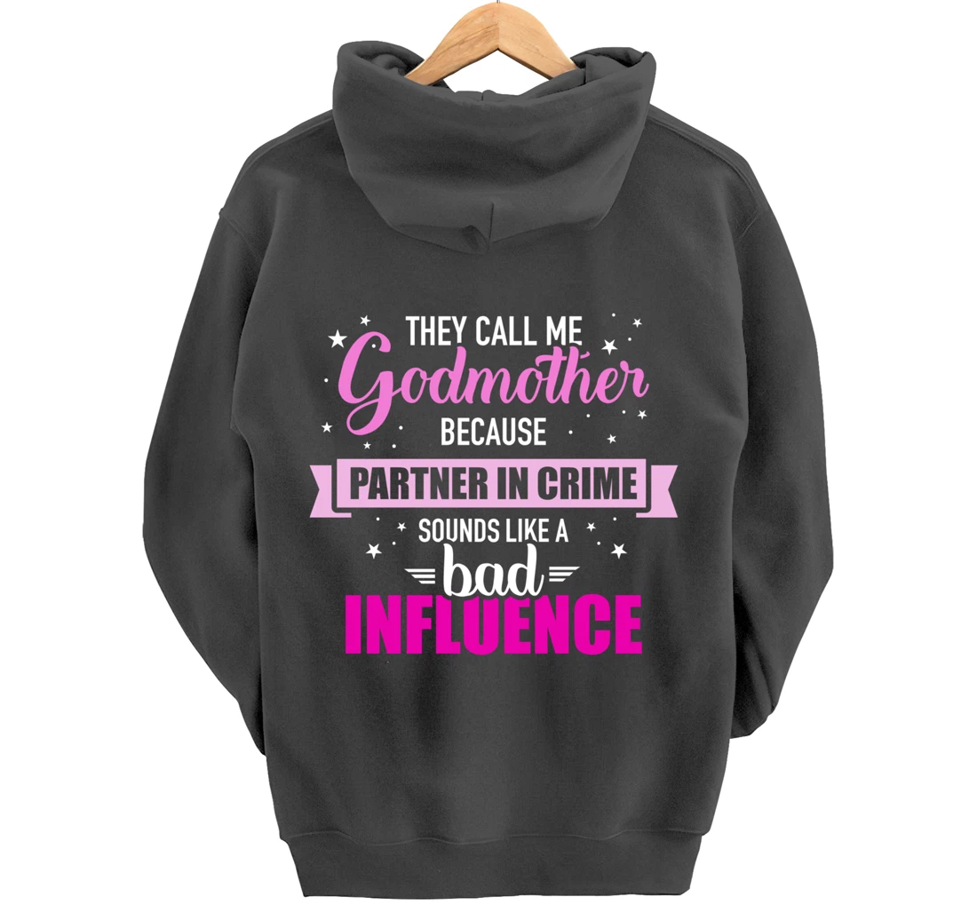 Godmother because partner in crime sounds like bad influence Pullover Hoodie