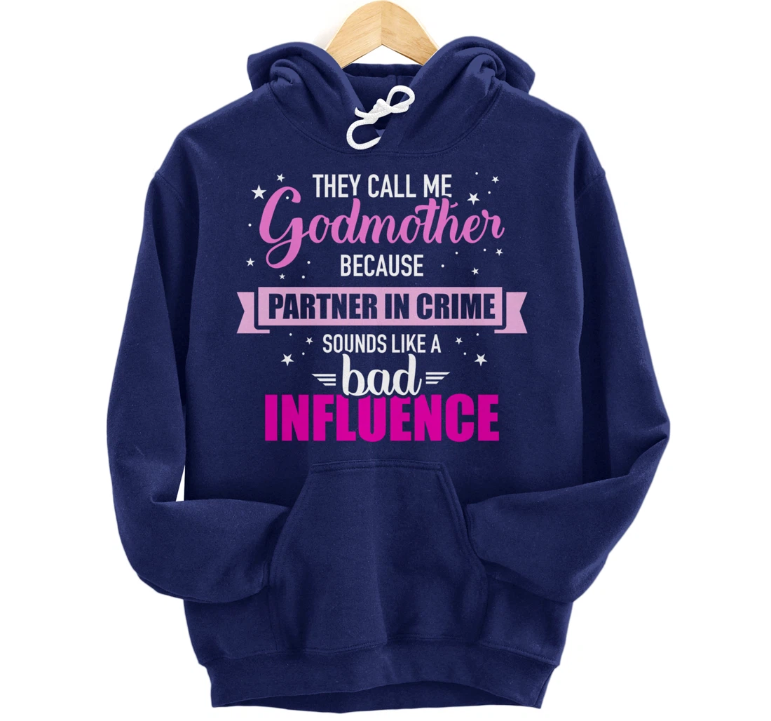 Godmother because partner in crime sounds like bad influence Pullover Hoodie