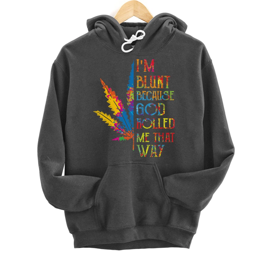 I'm Blunt Because God Rolled Me That Way Hippie Stoner Girl Pullover Hoodie
