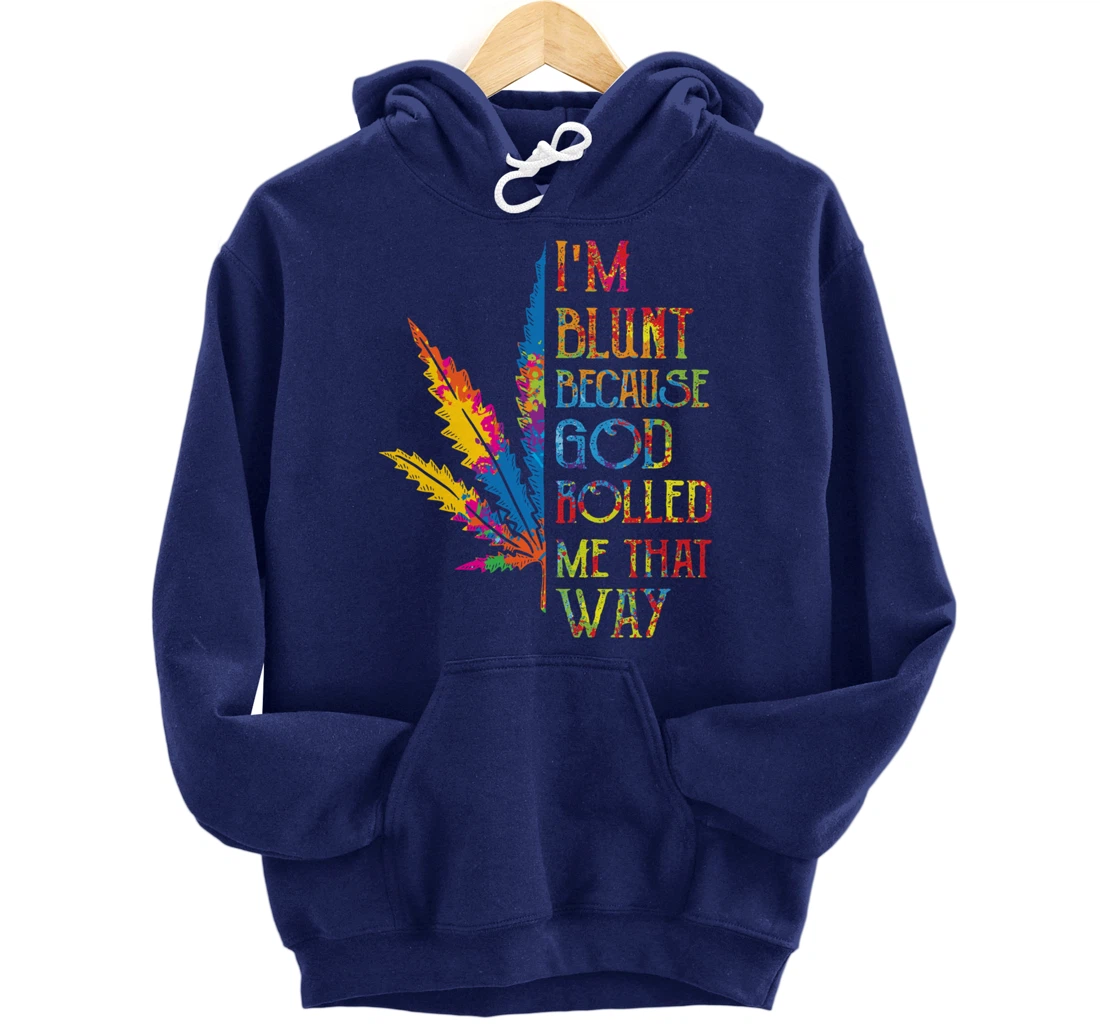 I'm Blunt Because God Rolled Me That Way Hippie Stoner Girl Pullover Hoodie