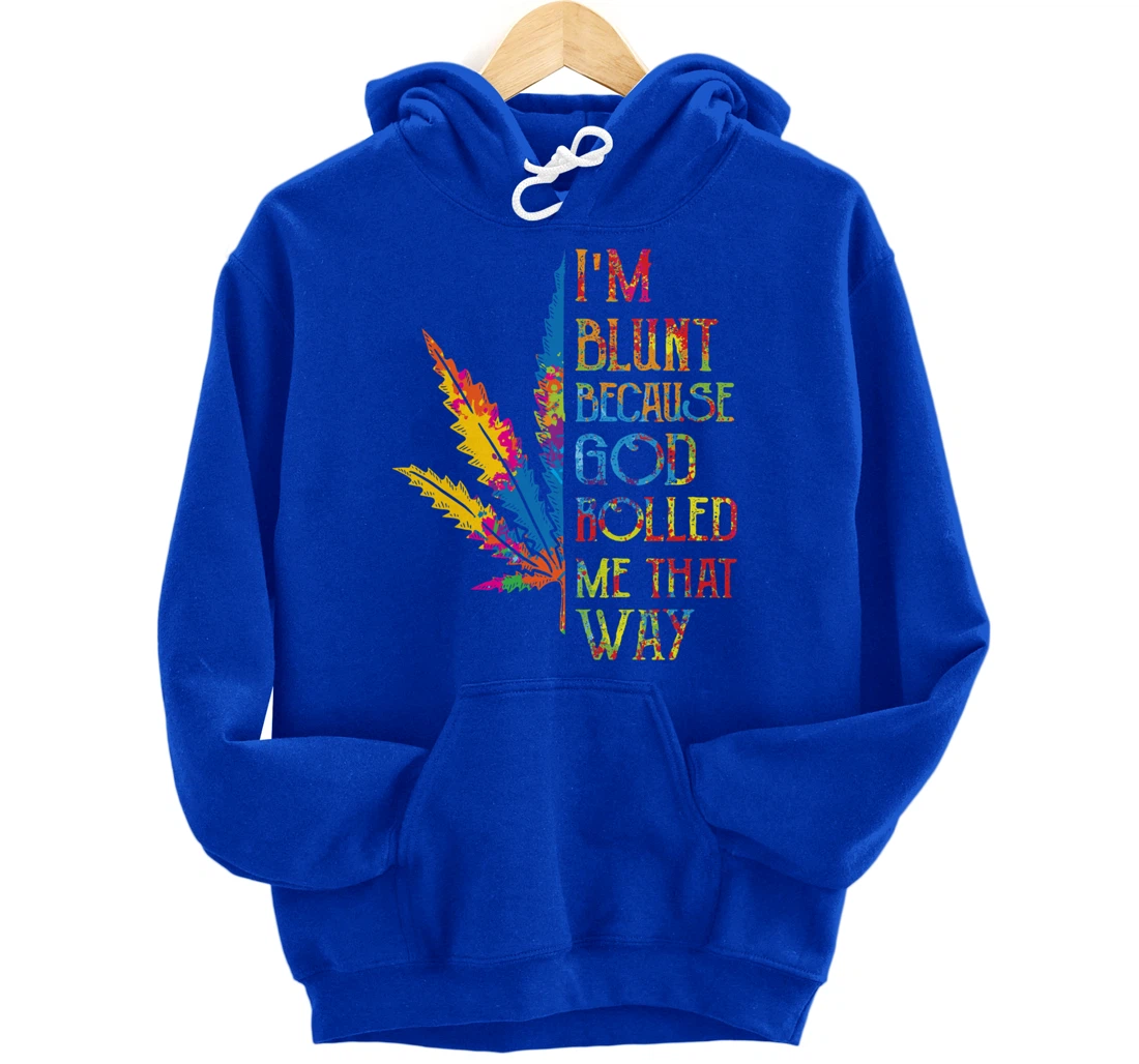 I'm Blunt Because God Rolled Me That Way Hippie Stoner Girl Pullover Hoodie