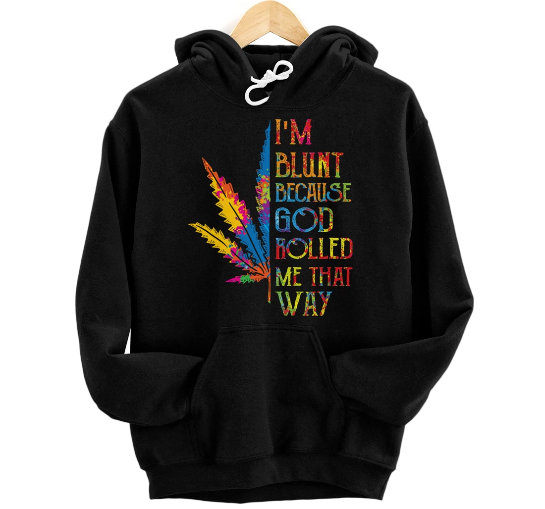 I'm Blunt Because God Rolled Me That Way Hippie Stoner Girl Pullover Hoodie