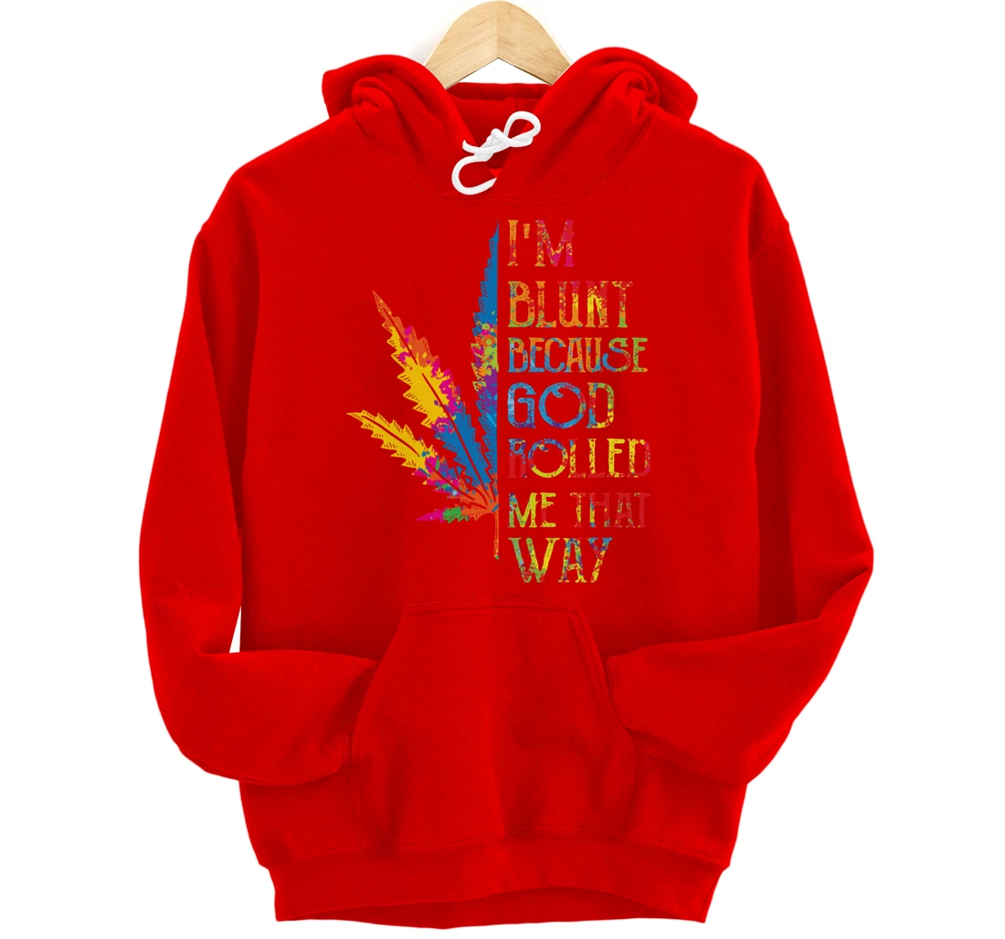 I'm Blunt Because God Rolled Me That Way Hippie Stoner Girl Pullover Hoodie
