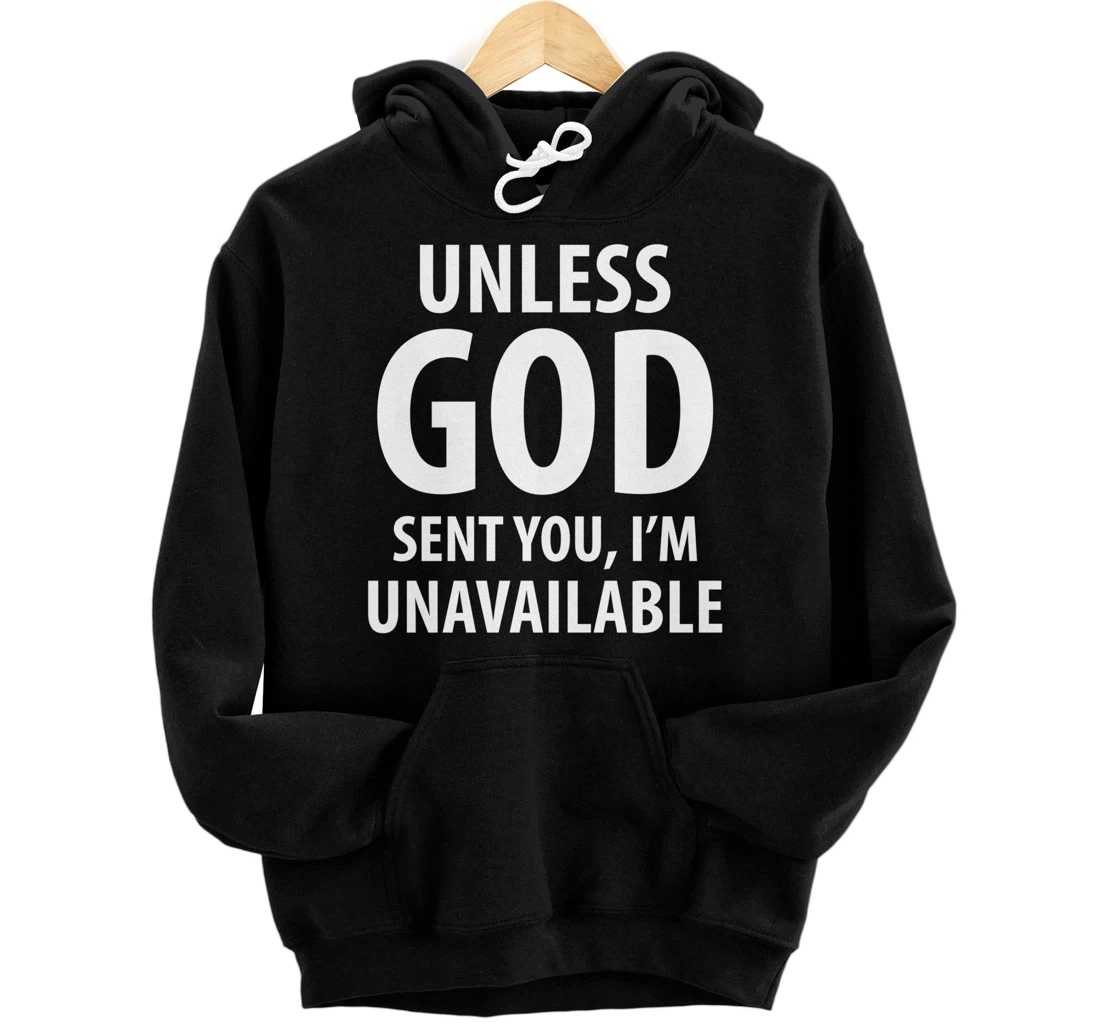 Unless God sent you, I'm unavailable funny sarcasm snarky Pullover Hoodie