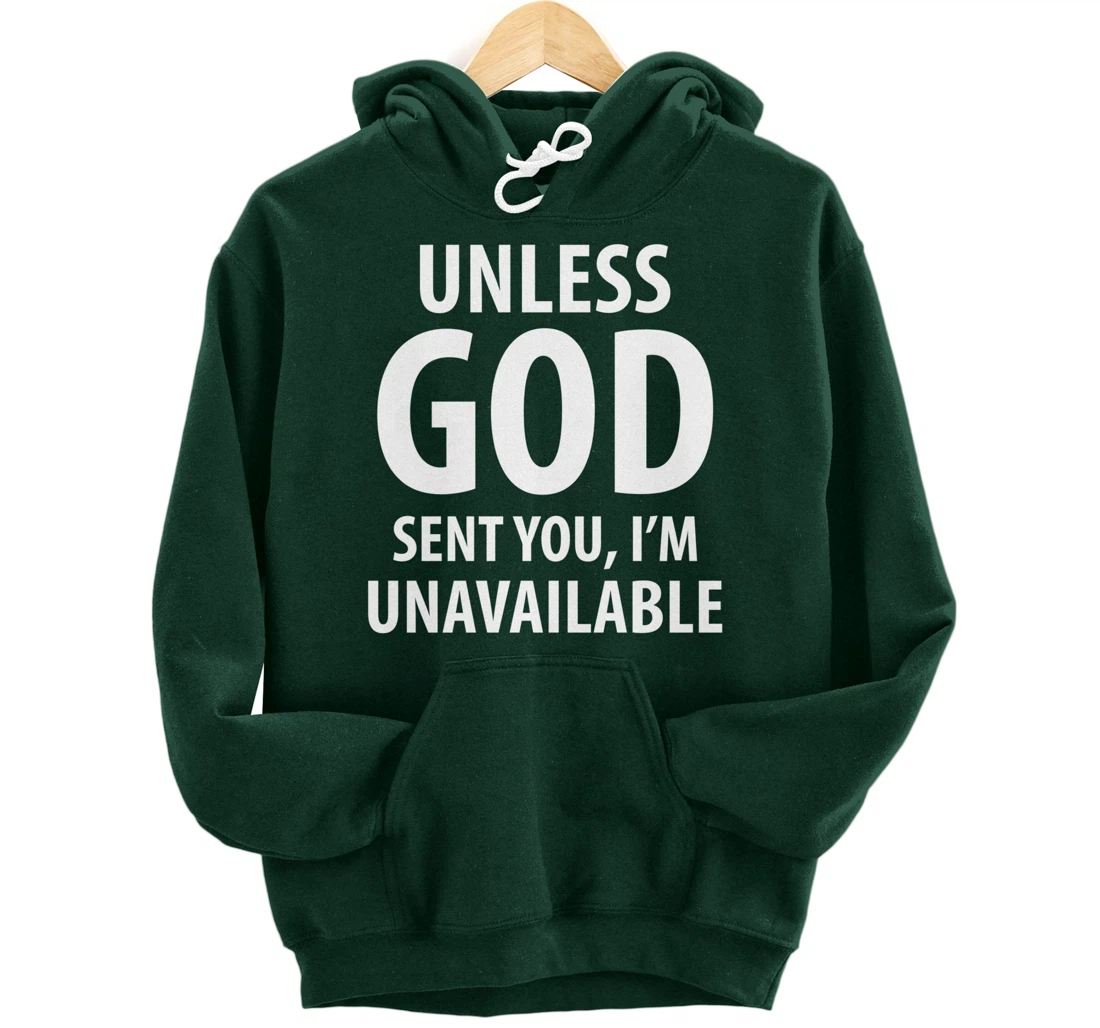 Unless God sent you, I'm unavailable funny sarcasm snarky Pullover Hoodie