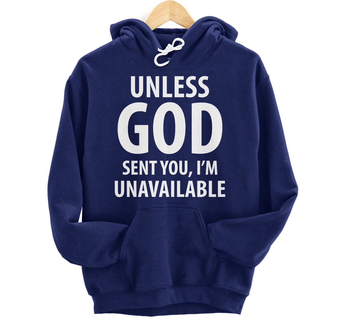 Unless God sent you, I'm unavailable funny sarcasm snarky Pullover Hoodie