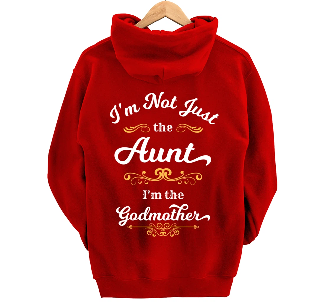 I'm Not Just the Aunt I'm the Godmother Pullover Hoodie