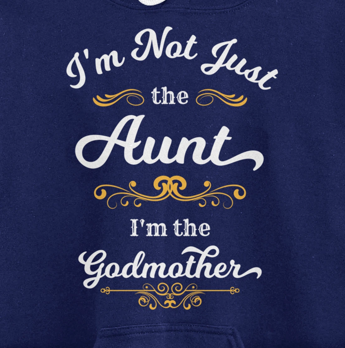 I'm Not Just the Aunt I'm the Godmother Pullover Hoodie