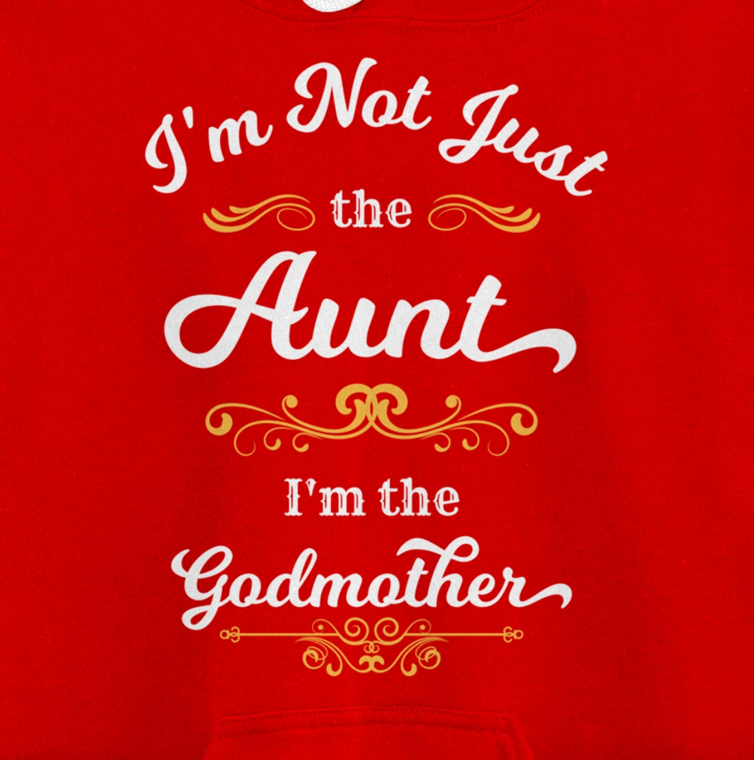 I'm Not Just the Aunt I'm the Godmother Pullover Hoodie