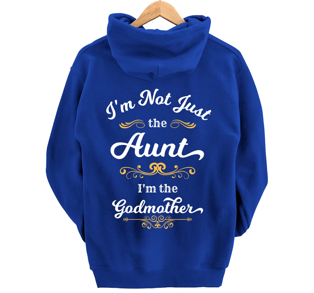 I'm Not Just the Aunt I'm the Godmother Pullover Hoodie
