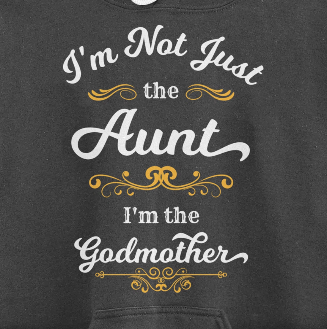 I'm Not Just the Aunt I'm the Godmother Pullover Hoodie