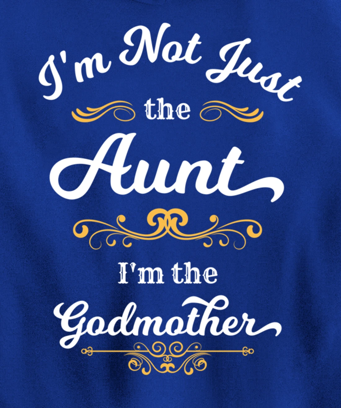 I'm Not Just the Aunt I'm the Godmother Pullover Hoodie