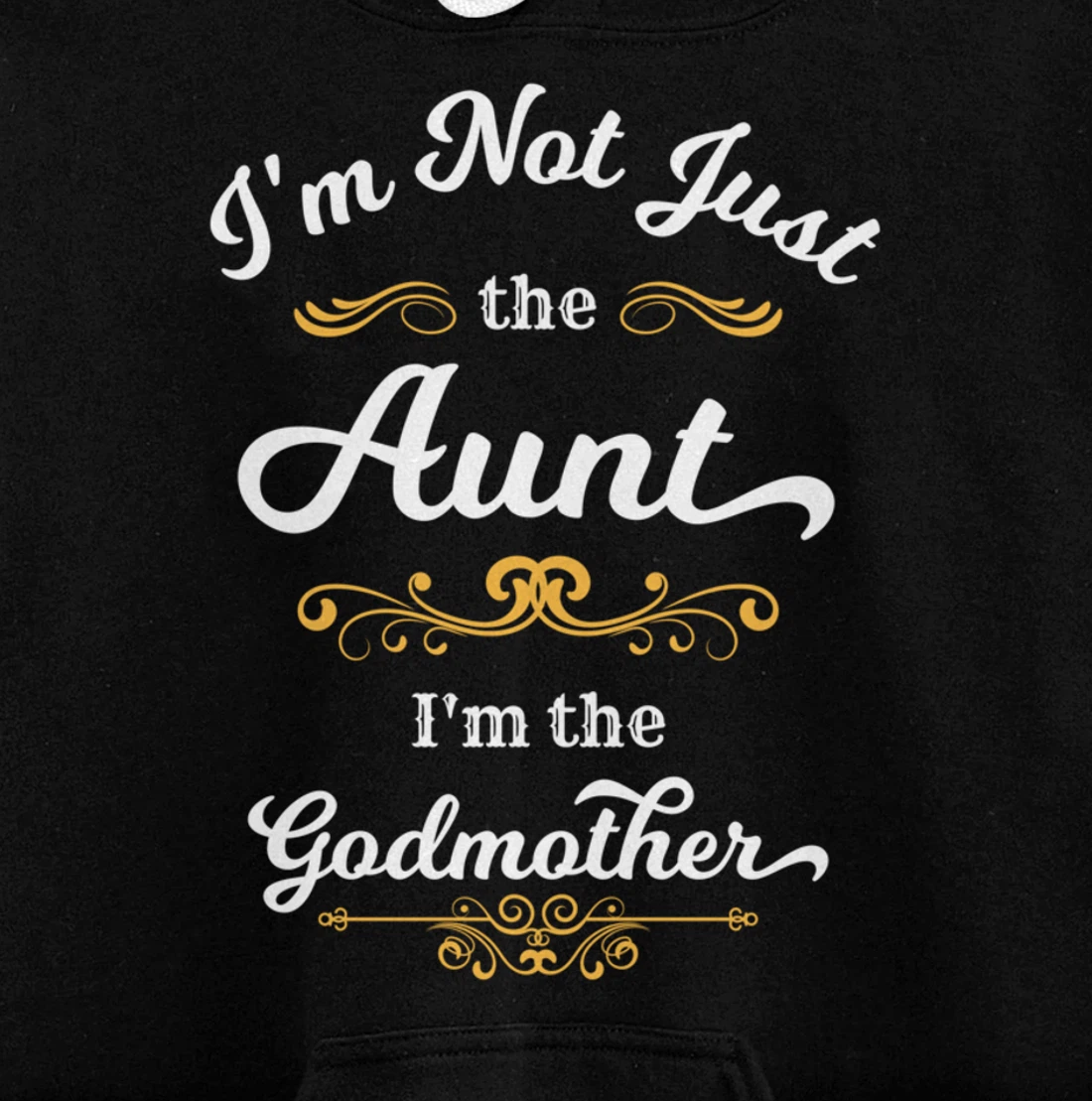 I'm Not Just the Aunt I'm the Godmother Pullover Hoodie