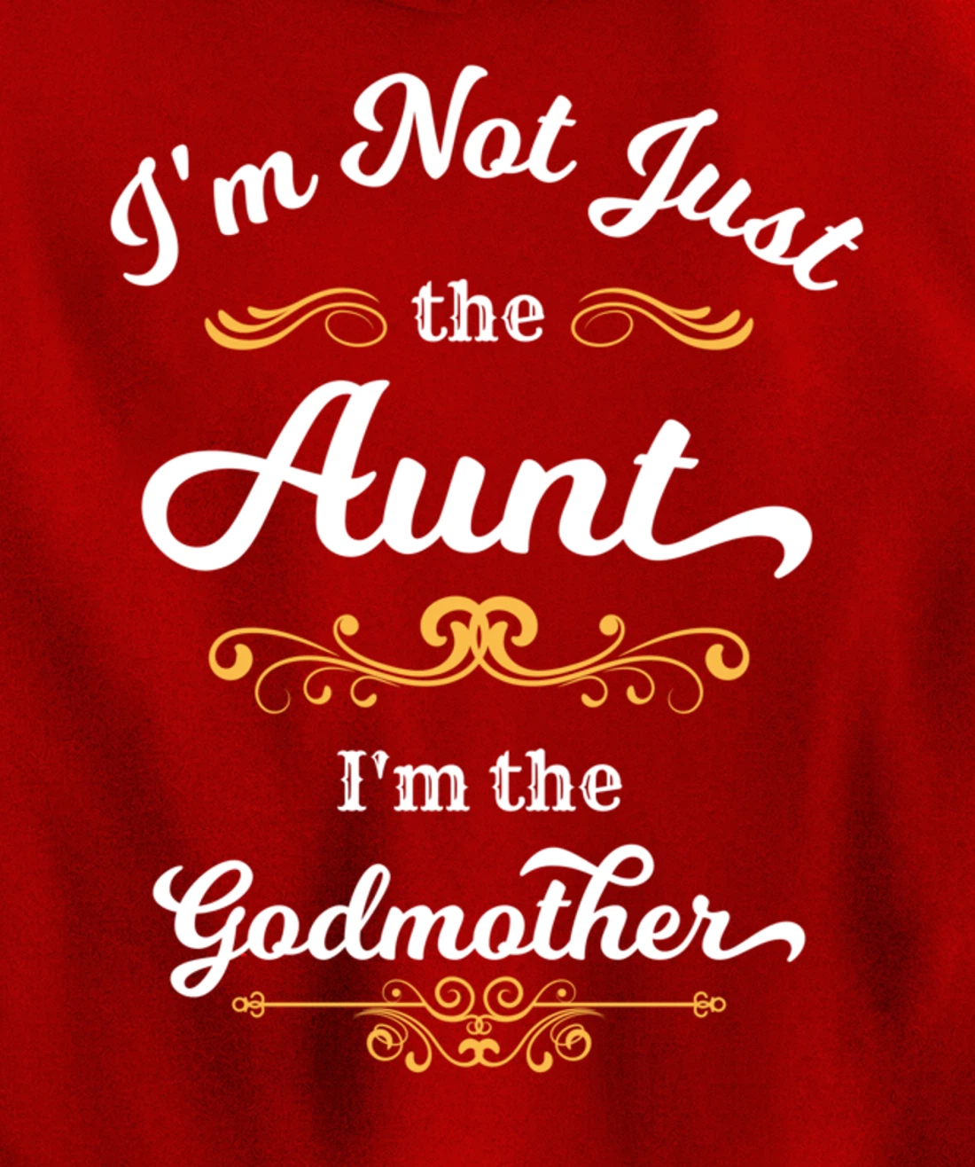 I'm Not Just the Aunt I'm the Godmother Pullover Hoodie