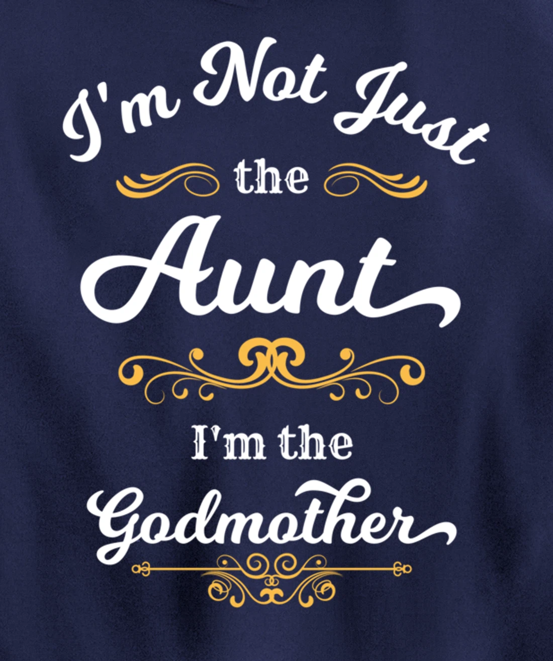 I'm Not Just the Aunt I'm the Godmother Pullover Hoodie