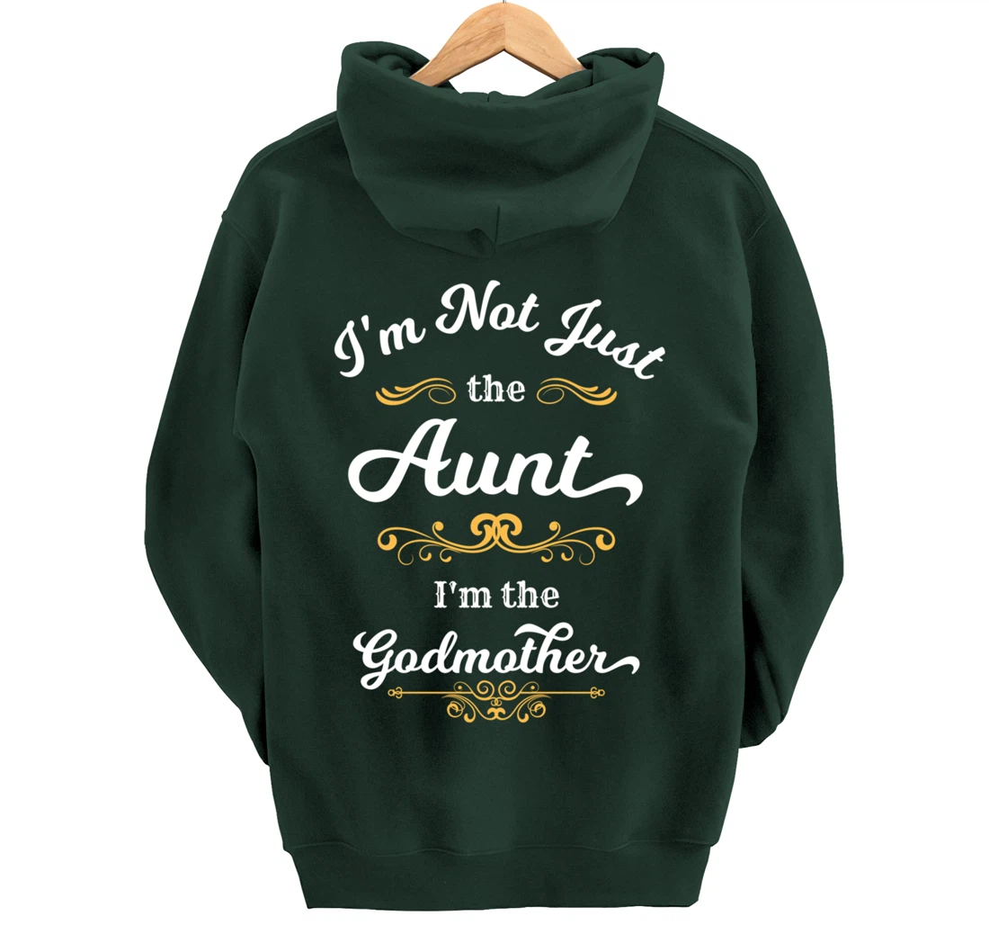 I'm Not Just the Aunt I'm the Godmother Pullover Hoodie
