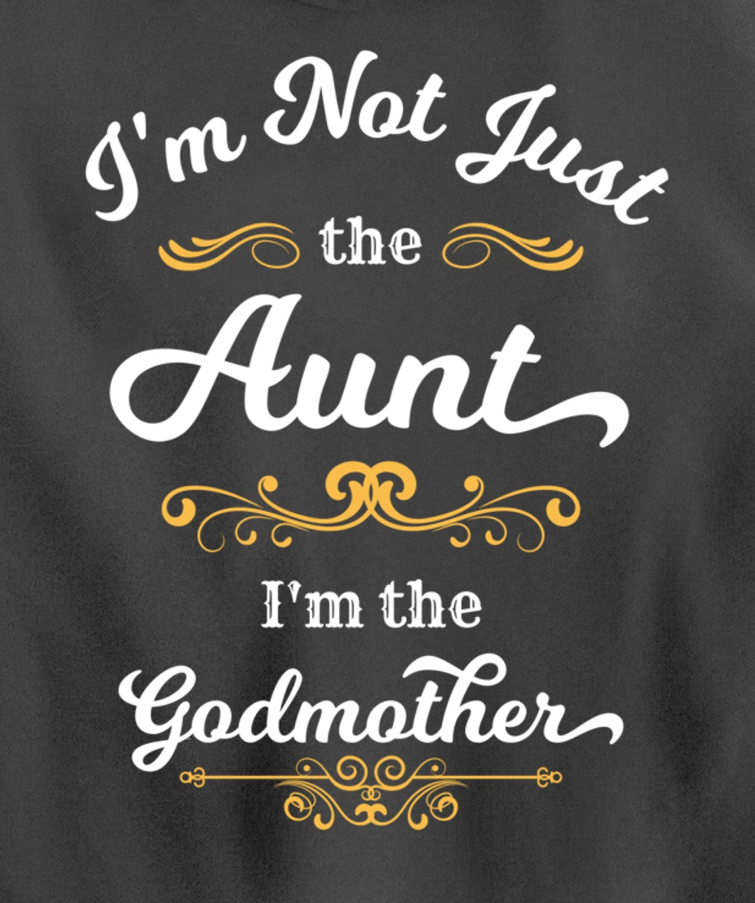 I'm Not Just the Aunt I'm the Godmother Pullover Hoodie