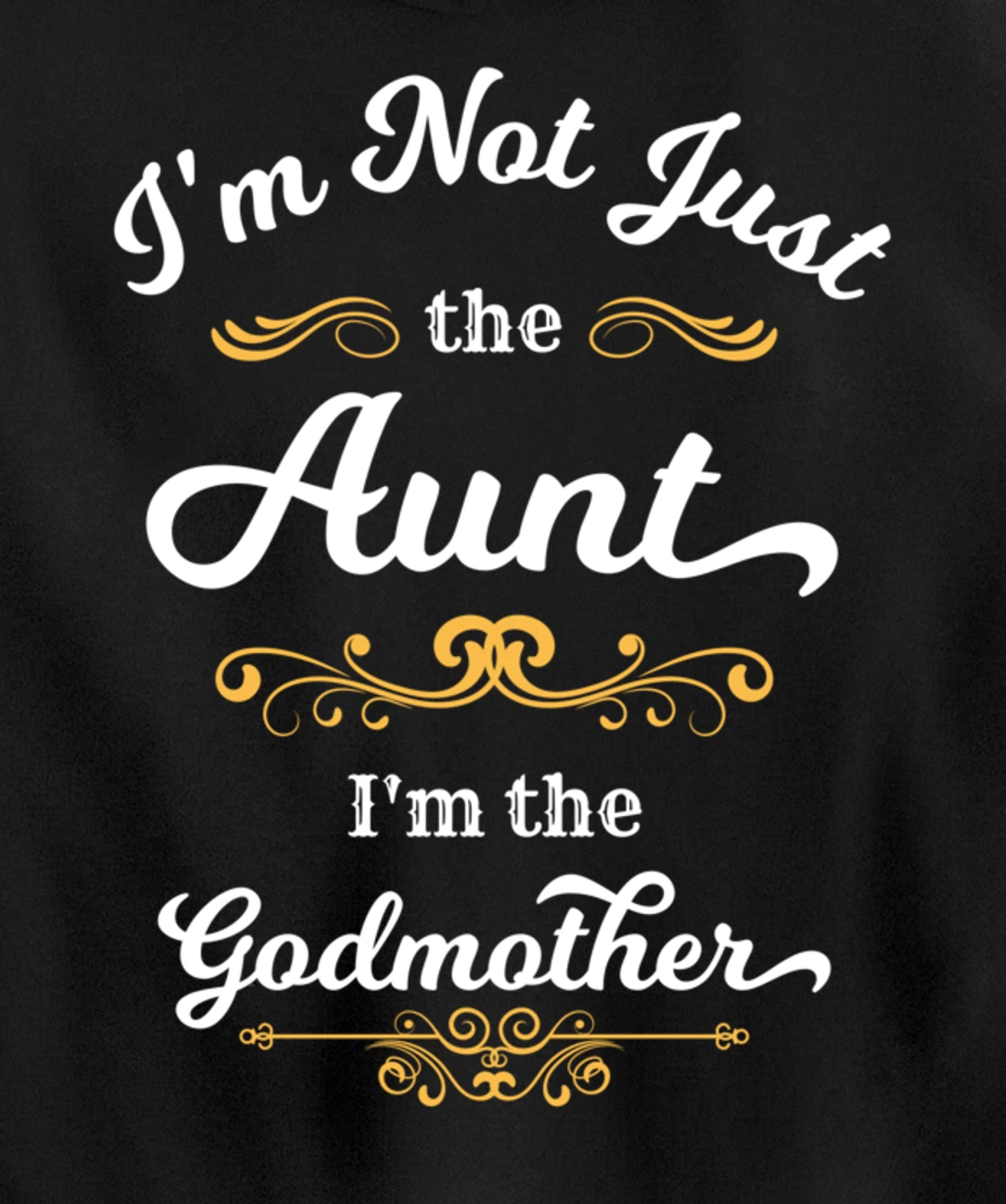 I'm Not Just the Aunt I'm the Godmother Pullover Hoodie